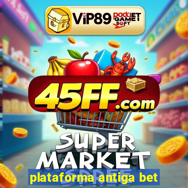 plataforma antiga bet